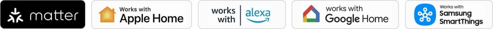 Works with Matter, Apple Home, Amazon Alexa, Google Home, and Samsung SmartThings